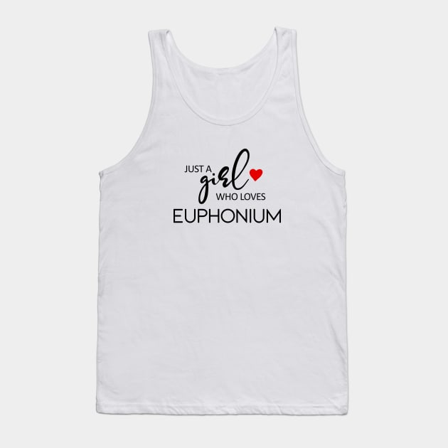 Just A Girl Who Loves Euphonium - Music Euphonium Tank Top by teebest